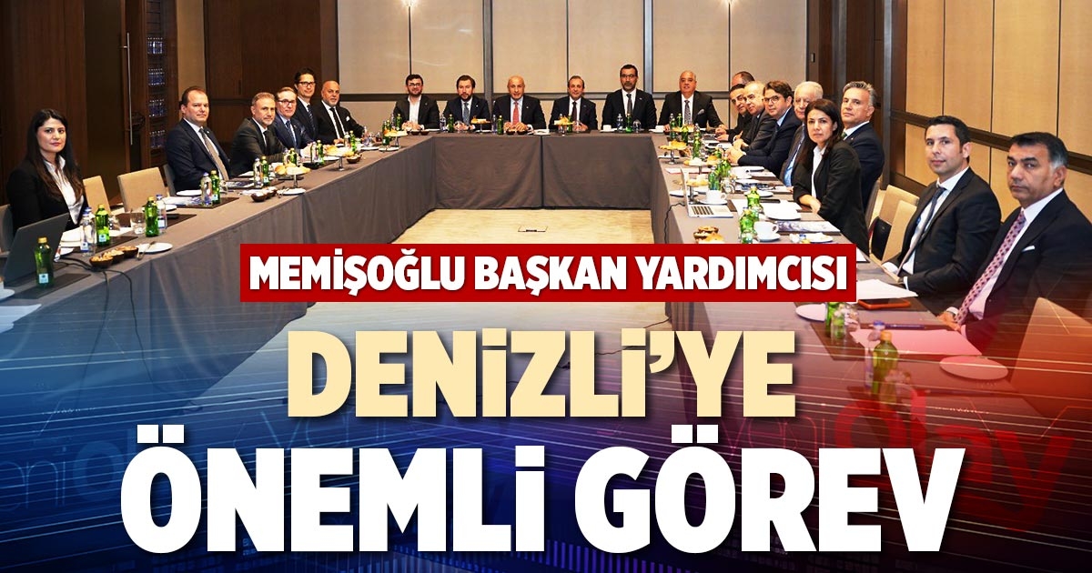 DENİZLİ’YE ÖNEMLİ GÖREV