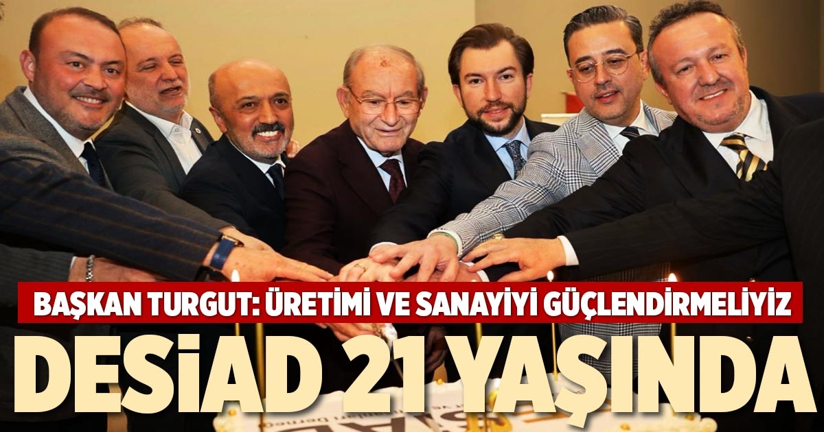 DESİAD 21 YAŞINDA