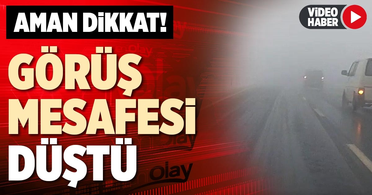 GÖRÜŞ MESAFESİ DÜŞTÜ