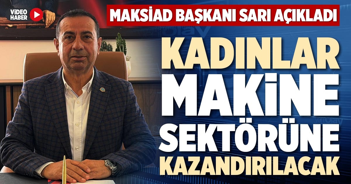 KADINLAR MAKİNE SEKTÖRÜNE KAZANDIRILACAK