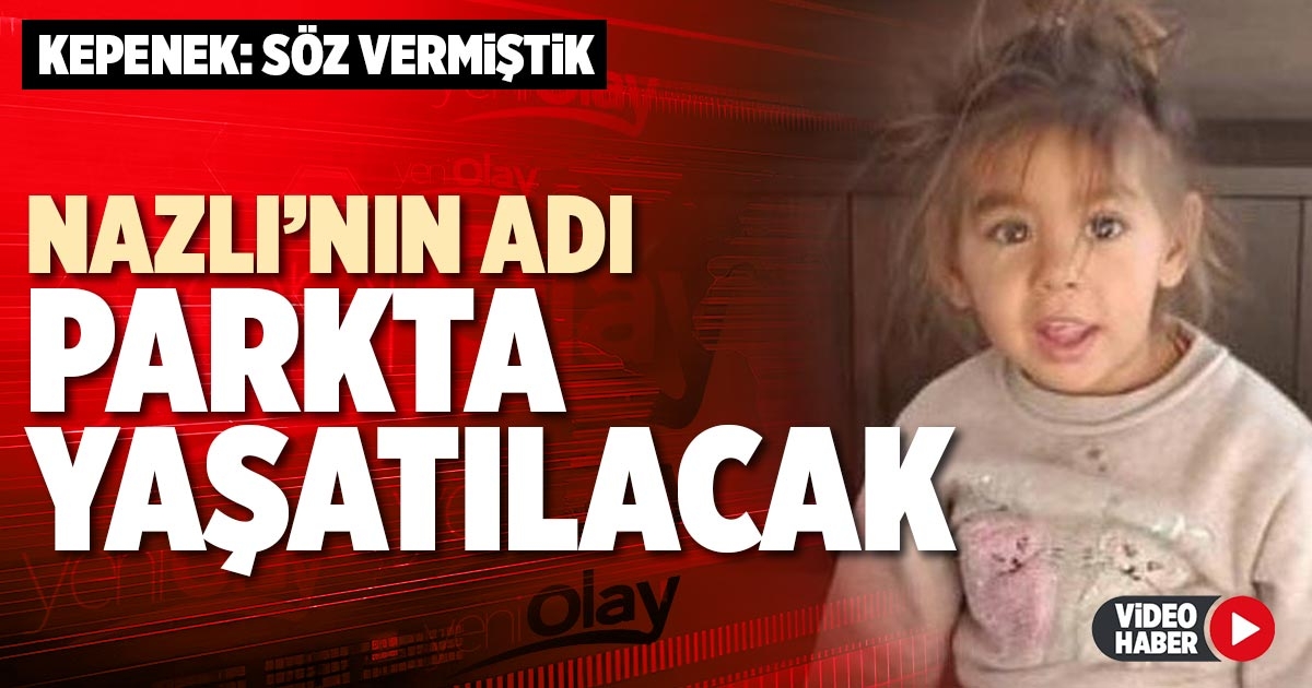 NAZLI’NIN ADI PARKTA YAŞATILACAK
