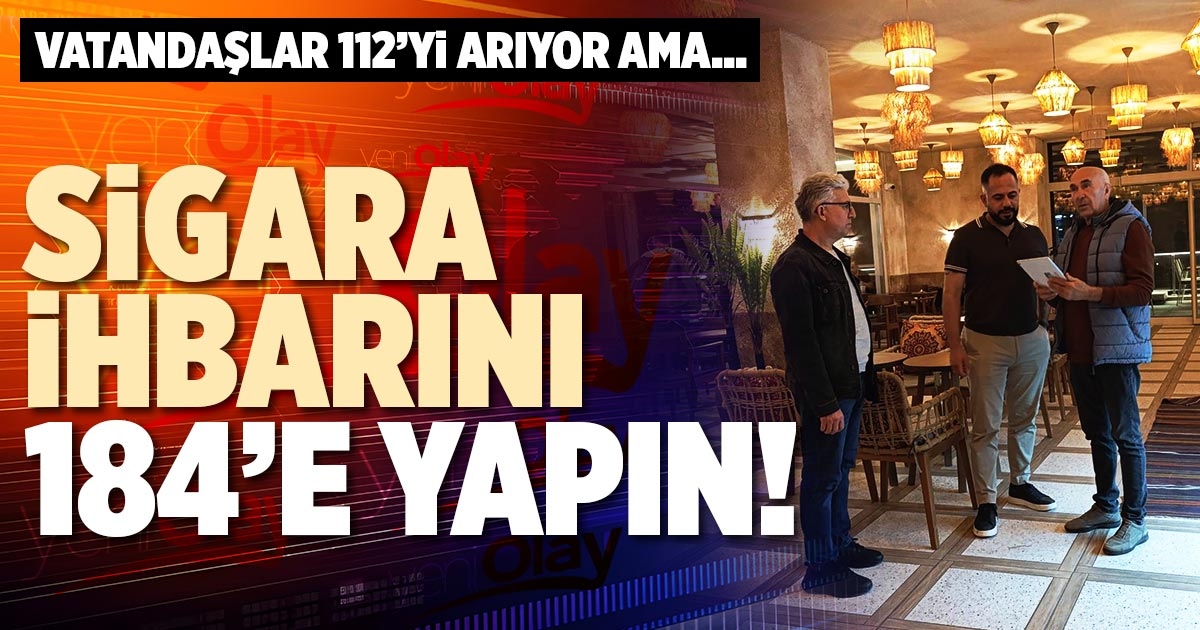 SİGARA İHBARINI 184’E YAPIN!