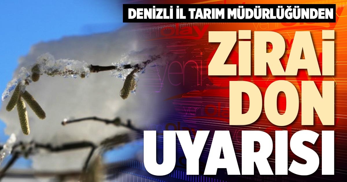DENİZLİ İL TARIM MÜDÜRLÜĞÜNDEN ZİRAİ DON UYARISI