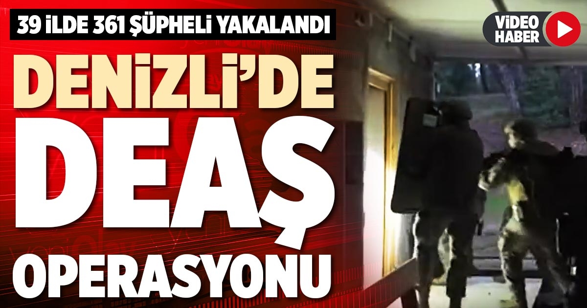 DENİZLİ’DE DEAŞ OPERASYONU