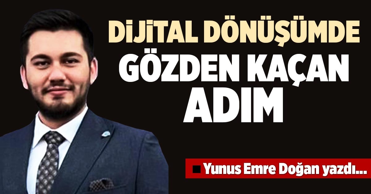 DİJİTAL DÖNÜŞÜMDE GÖZDEN KAÇAN ADIM