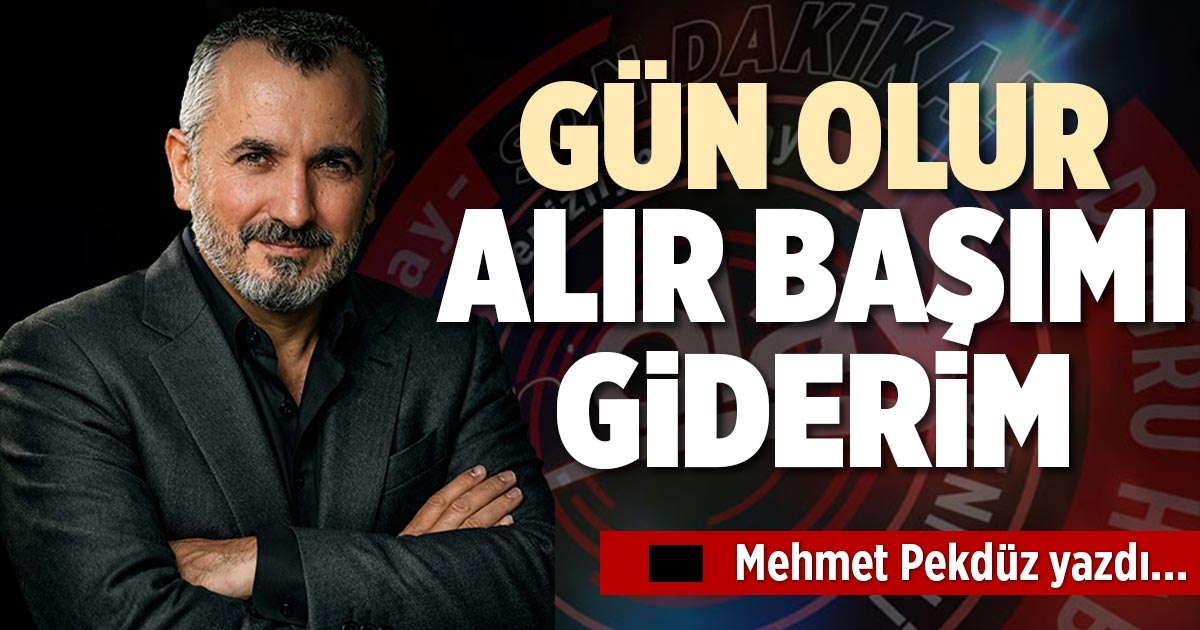 GÜN OLUR ALIR BAŞIMI GİDERİM
