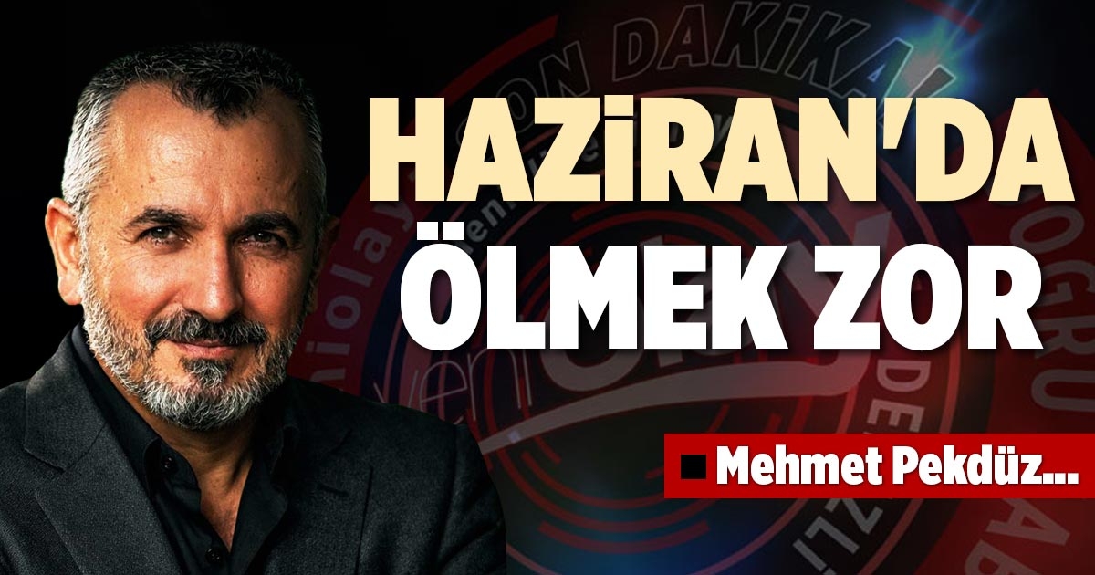 HAZİRAN'DA ÖLMEK ZOR