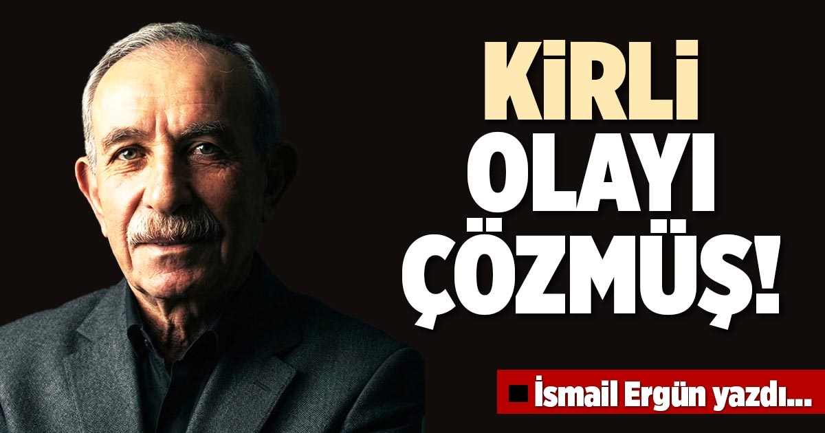 KİRLİ, OLAYI ÇÖZMÜŞ!