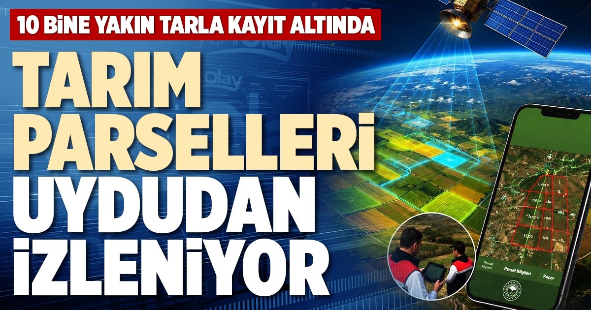 TARIM PARSELLERİ UYDUDAN İZLENİYOR