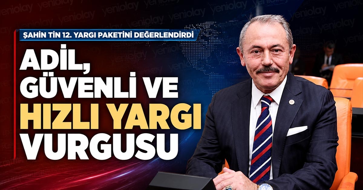 ADİL, GÜVENLİ VE HIZLI YARGI VURGUSU