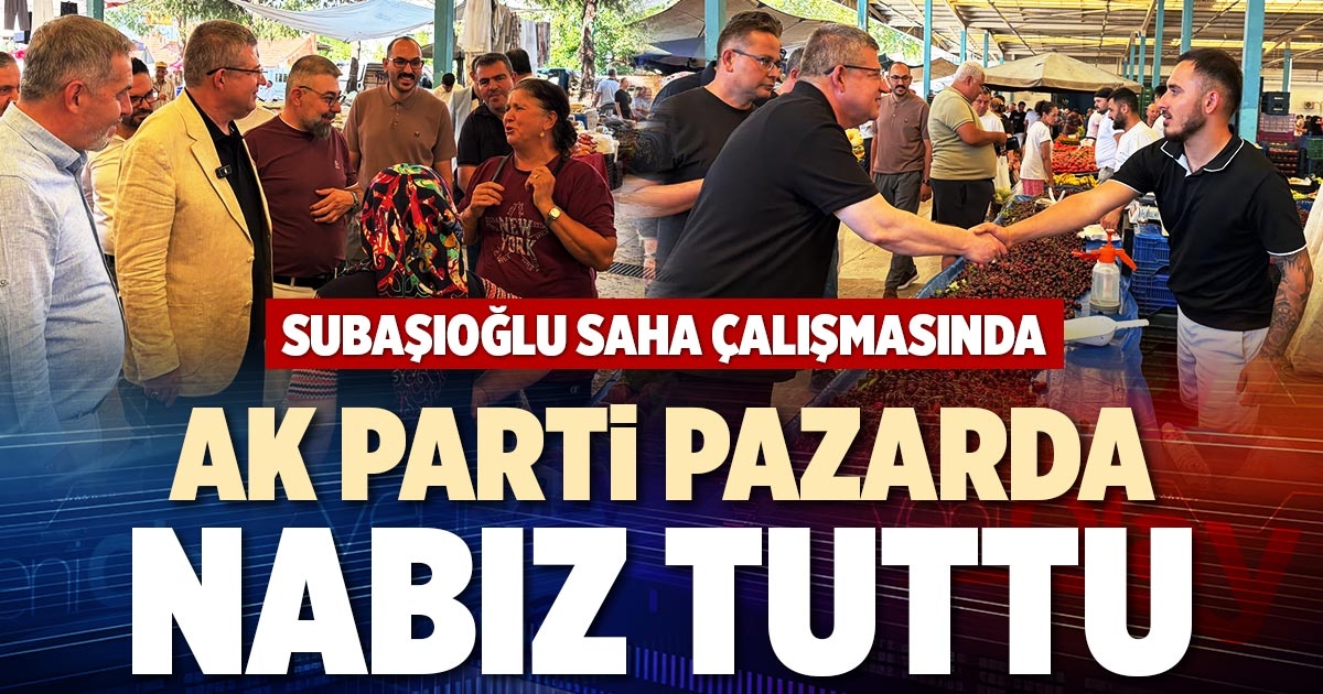 AK PARTİ PAZARDA NABIZ TUTTU