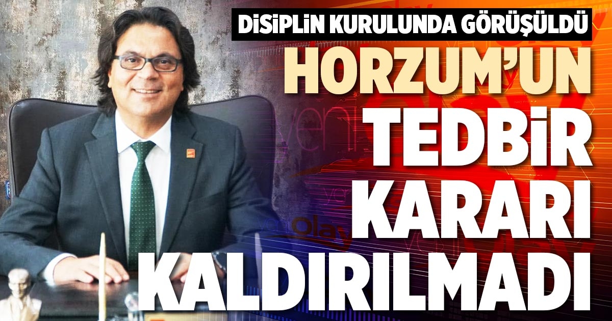 HORZUM’UN TEDBİR KARARI KALDIRILMADI