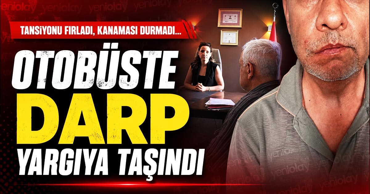 OTOBÜSTE DARP YARGIYA TAŞINDI