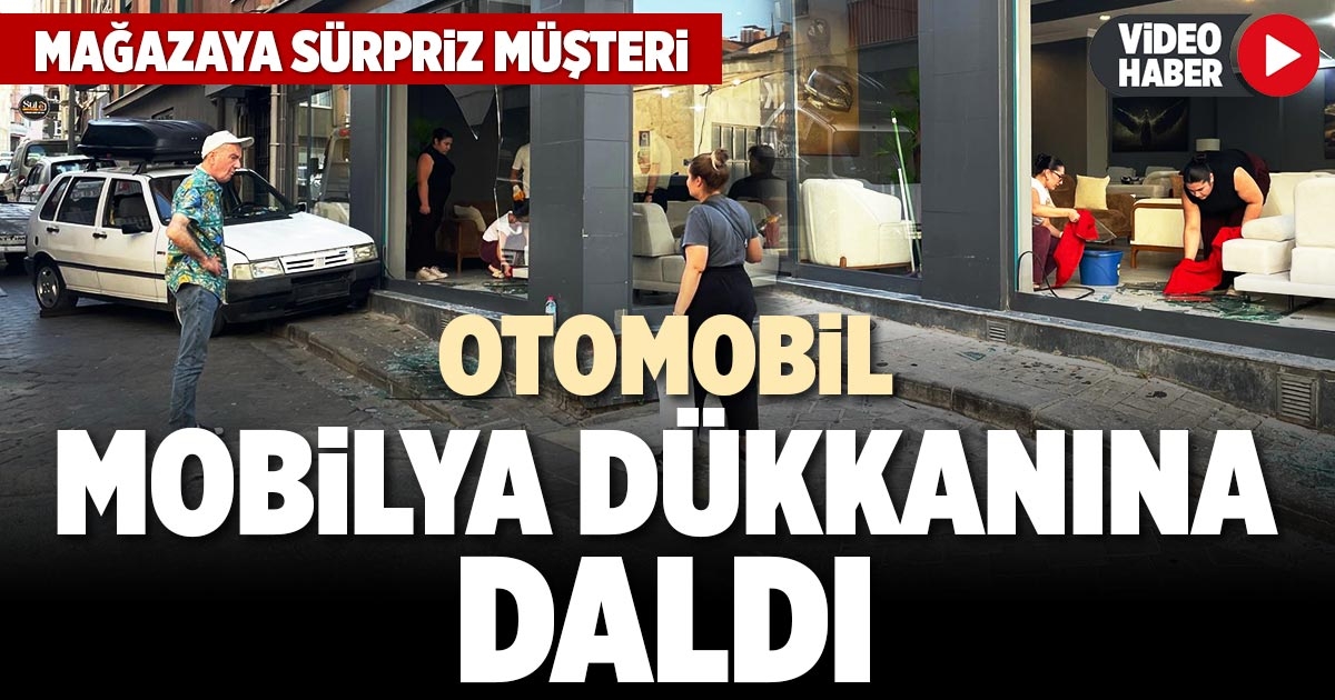 OTOMOBİL MOBİLYA DÜKKANINA DALDI