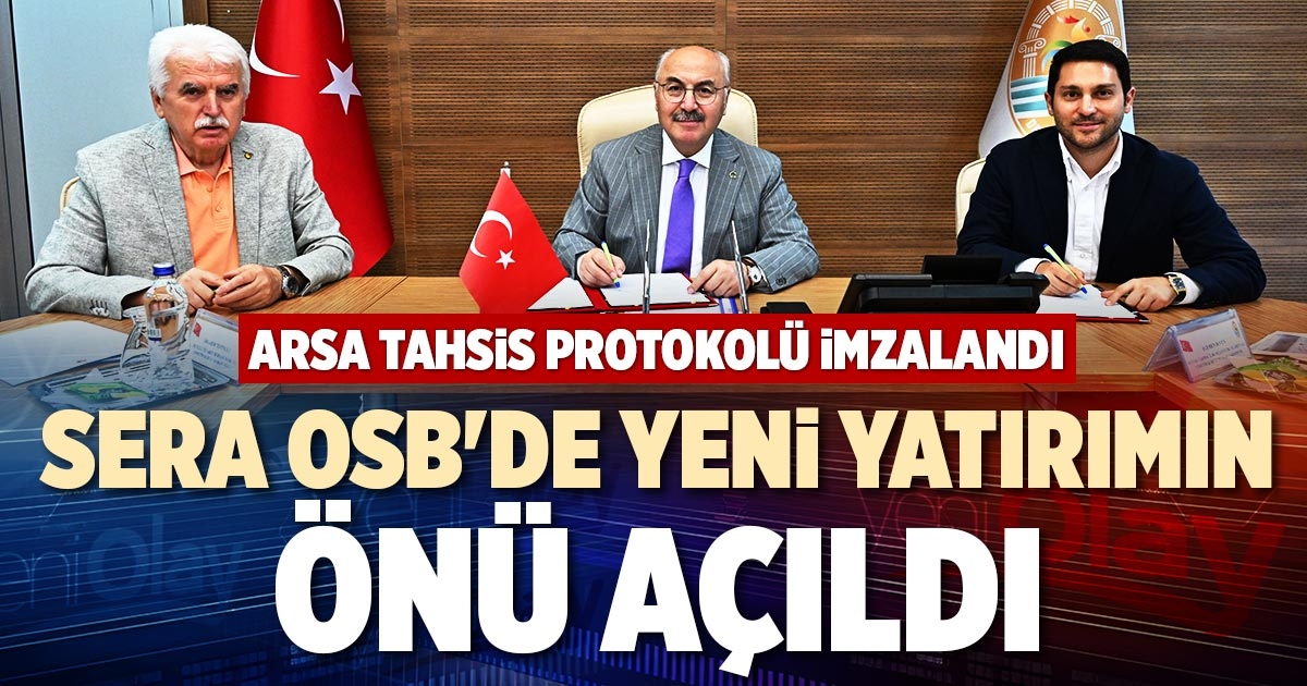 SERA OSB'DE YENİ YATIRIMIN ÖNÜ AÇILDI
