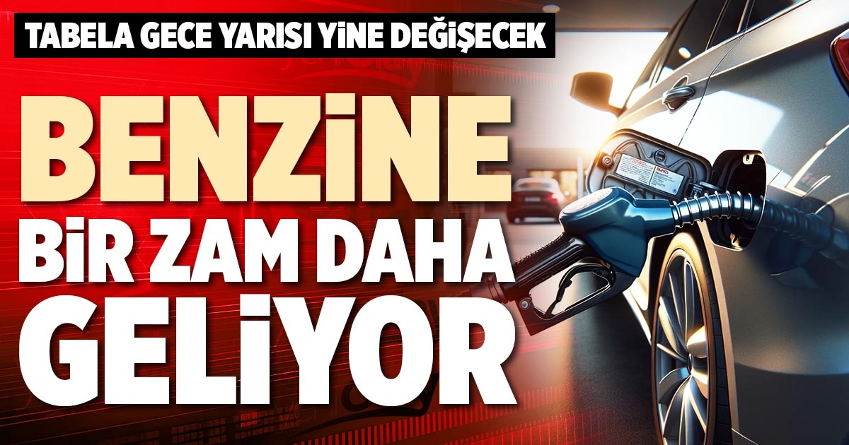 BENZİNE BİR ZAM DAHA GELİYOR