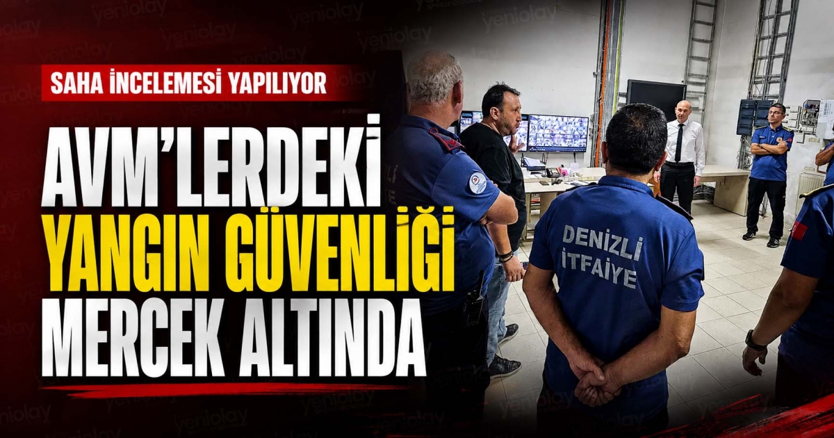 AVM’LEDEKİ YANGIN GÜVENLİĞİ MERCEK ALTINDA