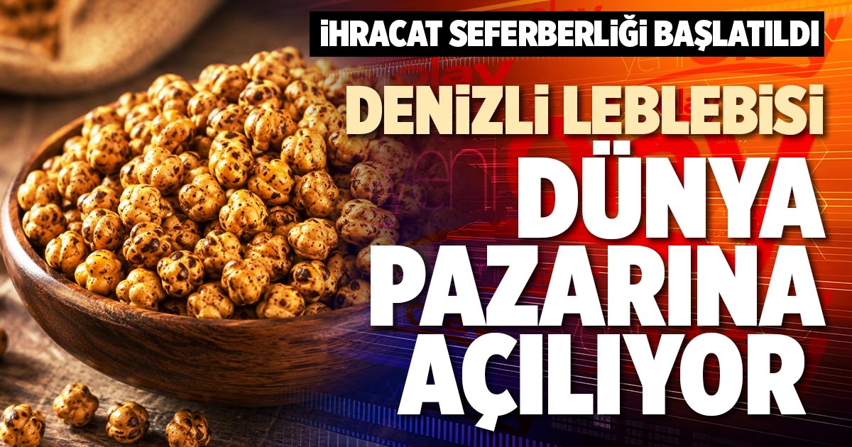 DENİZLİ LEBLEBİSİ DÜNYA PAZARINA AÇILIYOR
