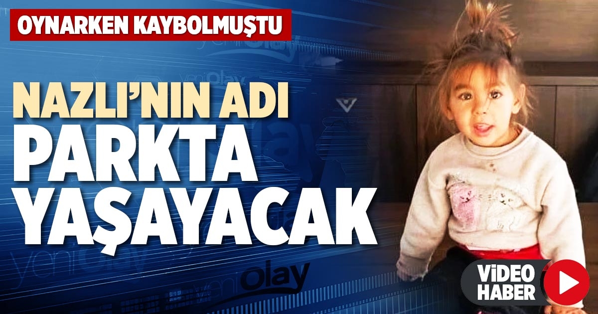 NAZLI’NIN ADI PARKTA YAŞAYACAK