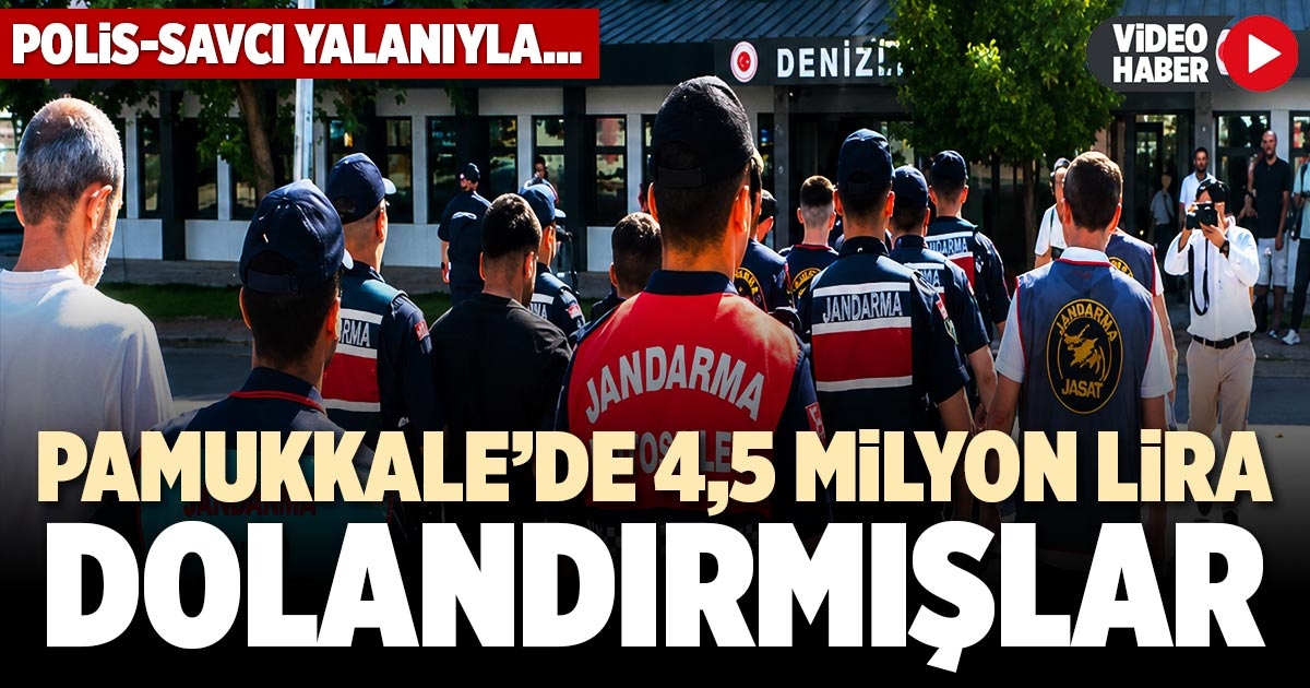 PAMUKKALE’DE 4,5 MİLYON LİRA DOLANDIRMIŞLAR
