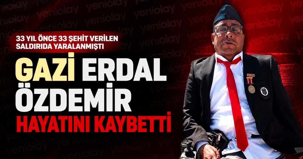 GAZİ ERDAL ÖZDEMİR HAYATINI KAYBETTİ
