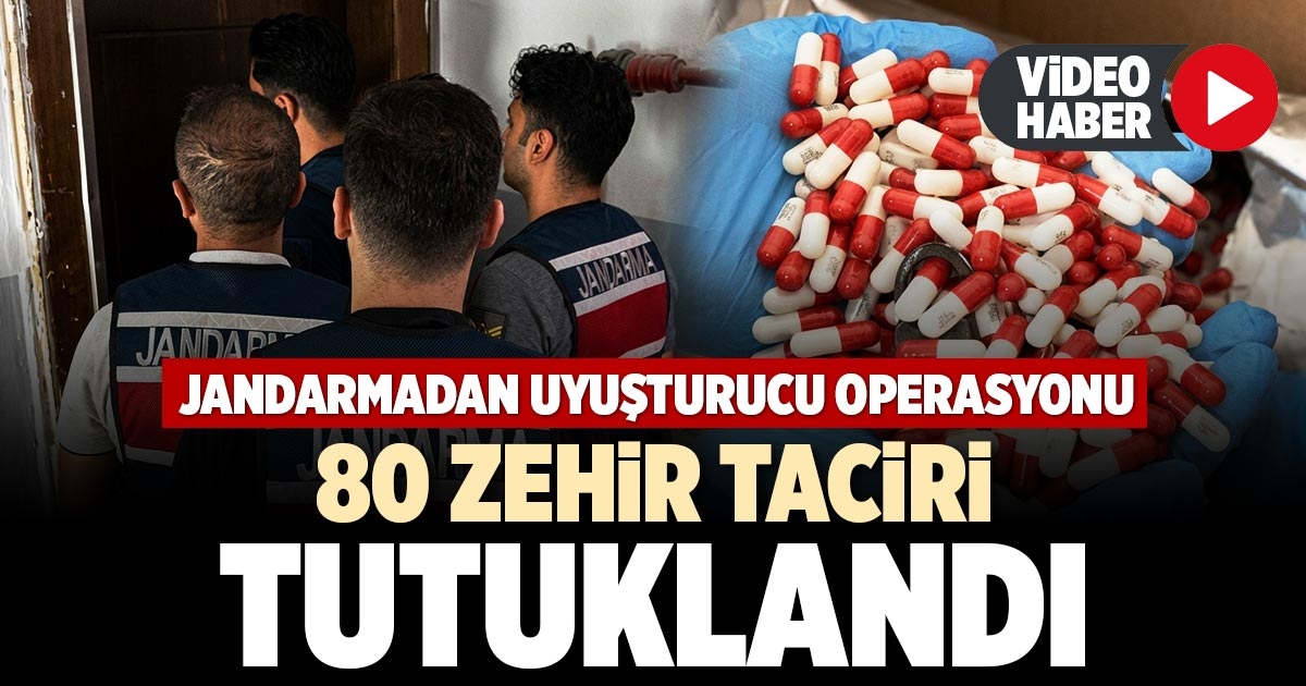 80 ZEHİR TACİRİ TUTUKLANDI