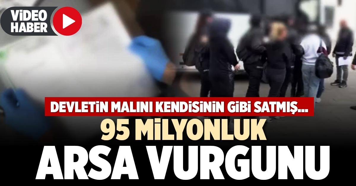 95 MİLYONLUK ARSA VURGUNU