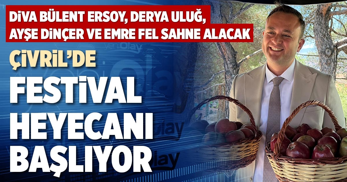 ÇİVRİL’DE FESTİVAL HEYECANI BAŞLIYOR