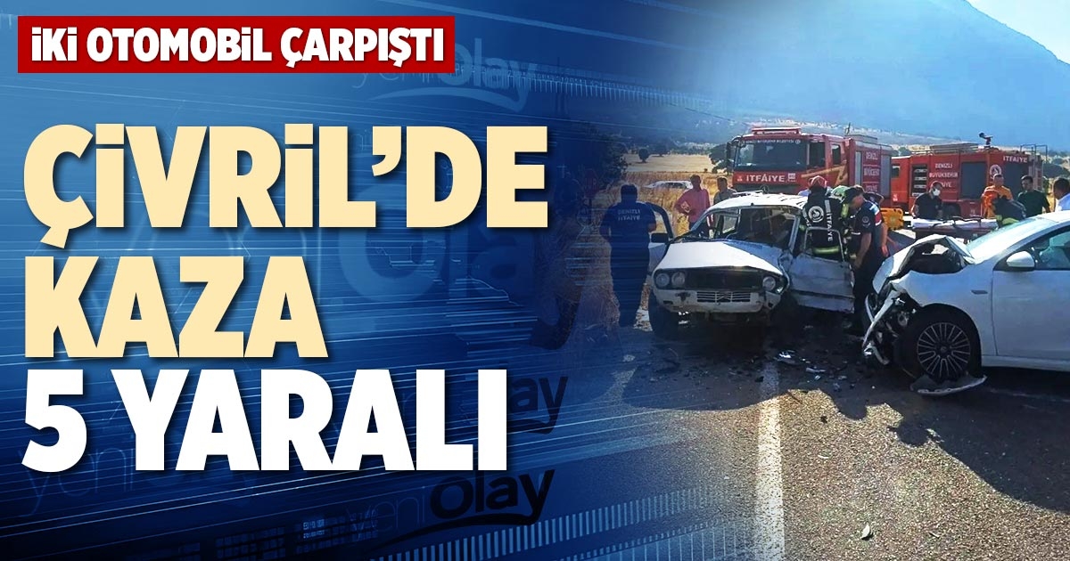 ÇİVRİL’DE KAZA: 5 YARALI