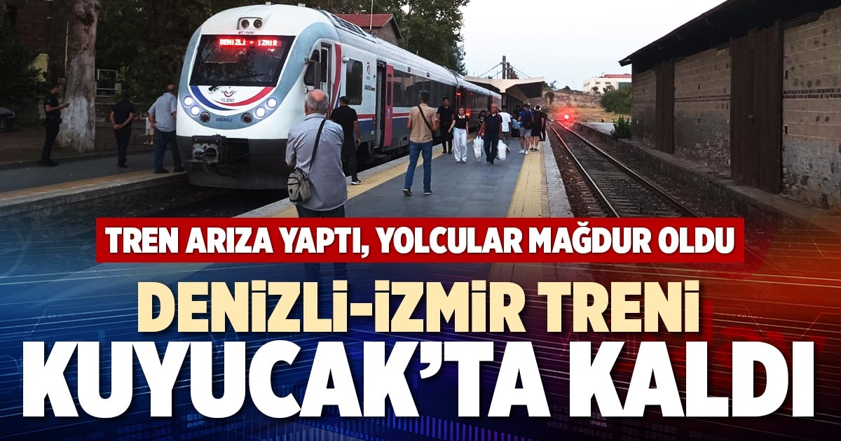DENİZLİ-İZMİR TRENİ KUYUCAK’TA KALDI