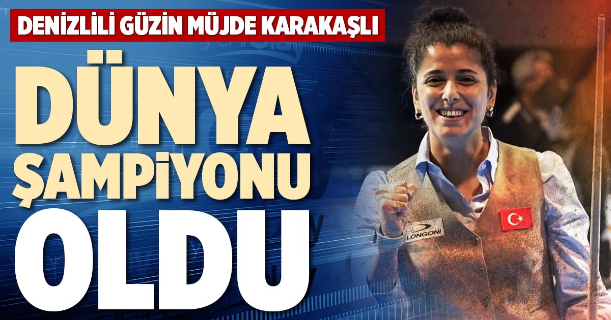 DENİZLİLİ GÜZİN MÜJDE KARAKAŞLI DÜNYA ŞAMPİYONU OLDU