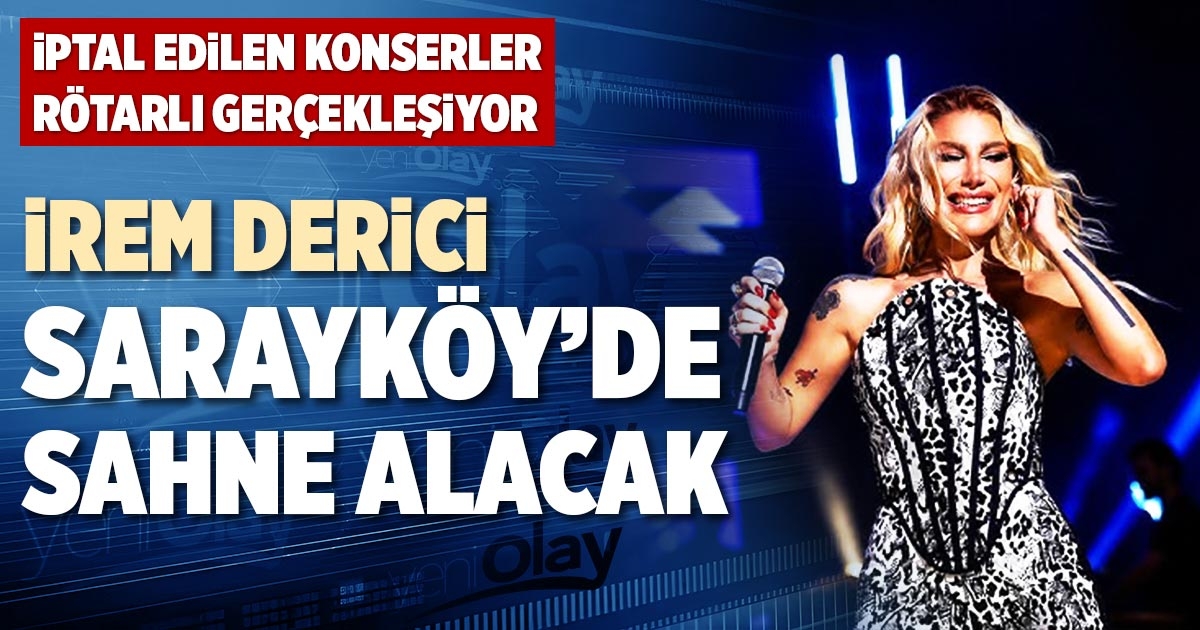 İREM DERİCİ SARAYKÖY’DE SAHNE ALACAK