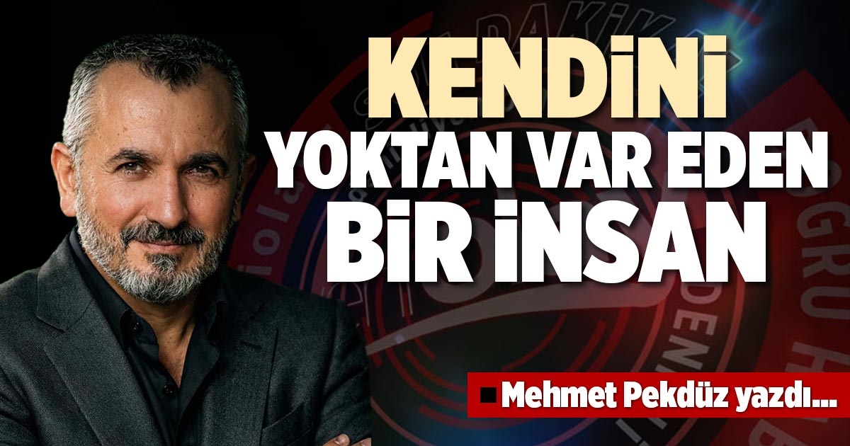 KENDİNİ YOKTAN VAR EDEN BİR İNSAN