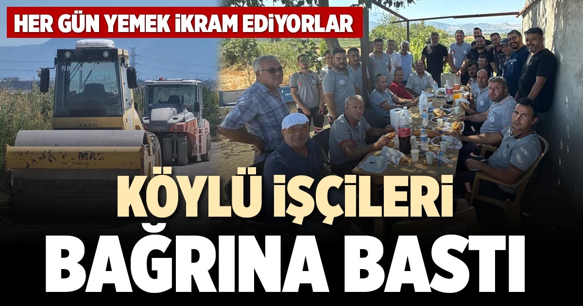 KÖYLÜ İŞÇİLERİ BAĞRINA BASTI