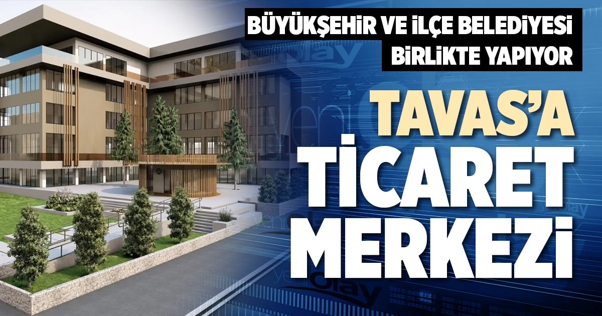 TAVAS’A TİCARET MERKEZİ