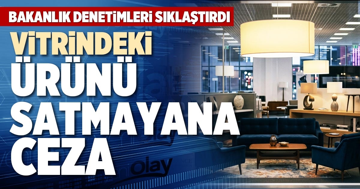 VİTRİNDEKİ ÜRÜNÜ  SATMAYANA CEZA