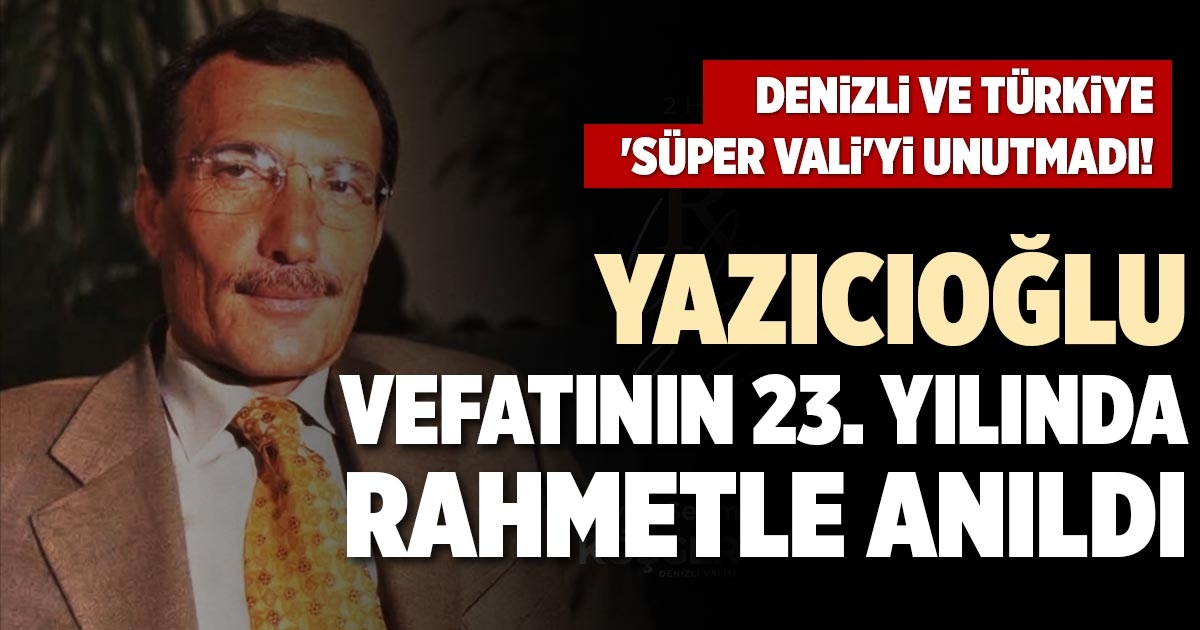 YAZICIOĞLU VEFATININ 23. YILINDA RAHMETLE ANILDI