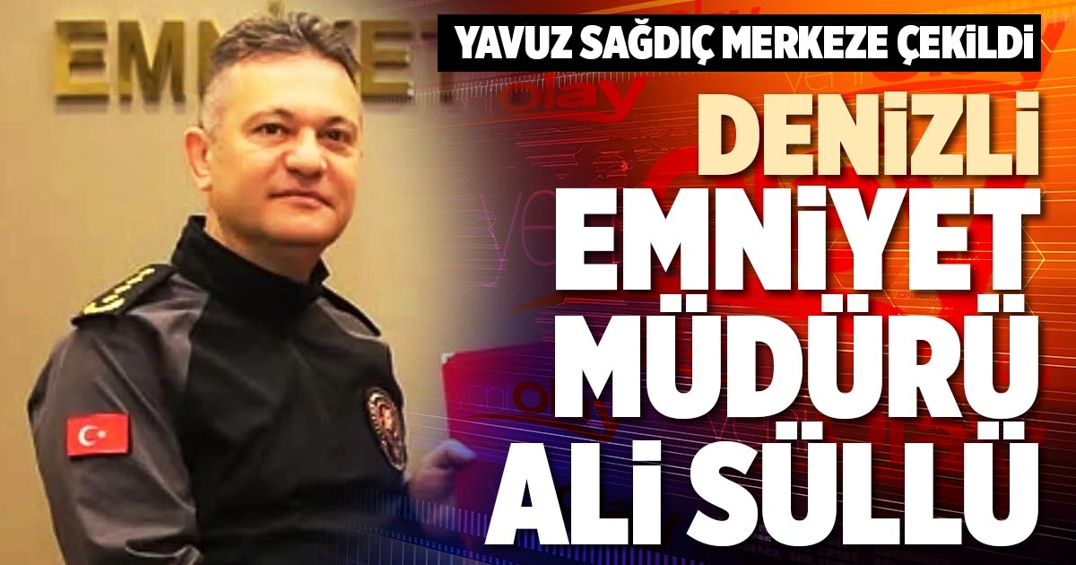 DENİZLİ EMNİYET MÜDÜRÜ ALİ SÜLLÜ