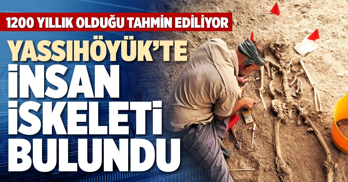 YASSIHÖYÜK’TE İNSAN İSKELETİ  BULUNDU