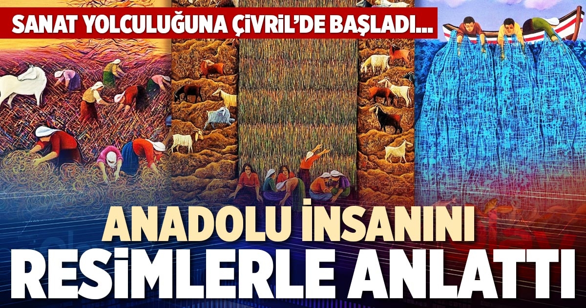 ANADOLU İNSANINI RESİMLERLE ANLATTI