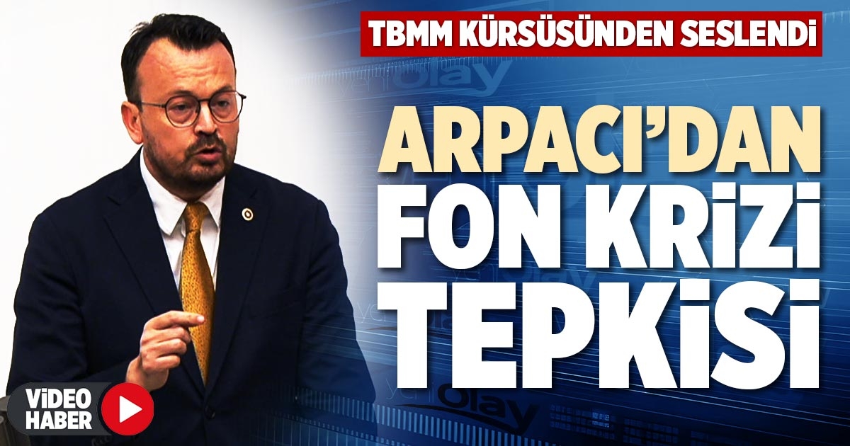 ARPACI’DAN FON KRİZİ TEPKİSİ