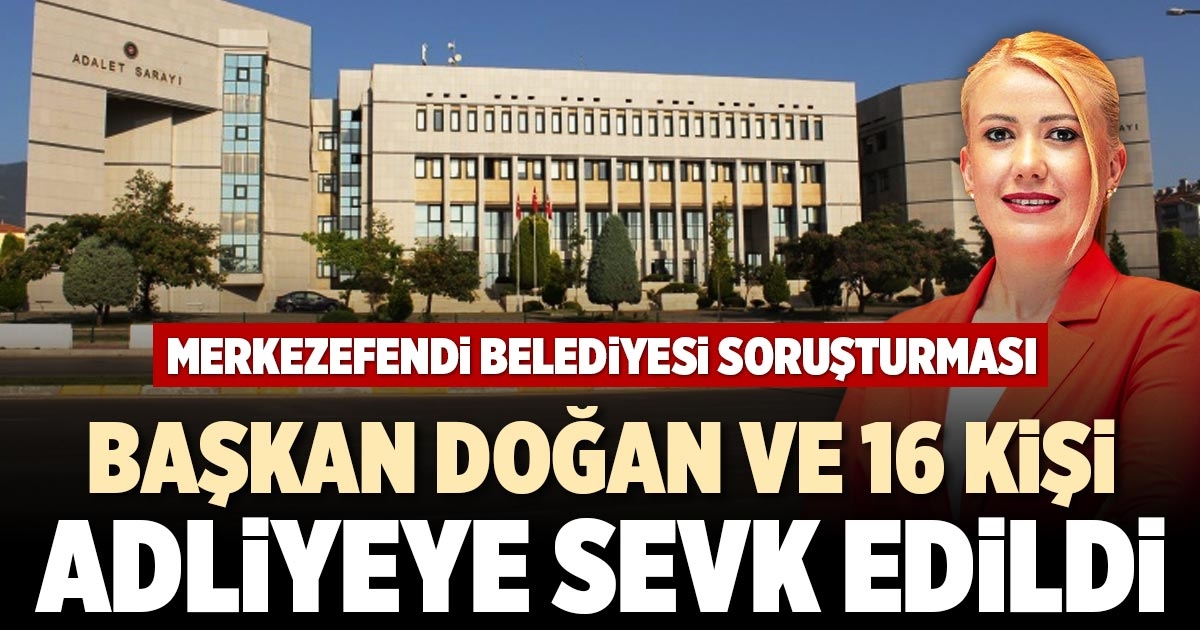 BAŞKAN DOĞAN VE 16 KİŞİ ADLİYEYE SEVK EDİLDİ