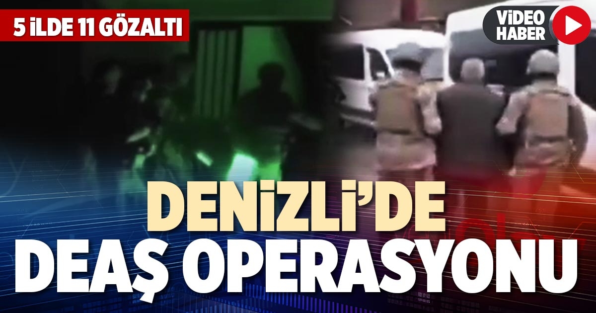 DENİZLİ’DE DEAŞ OPERASYONU