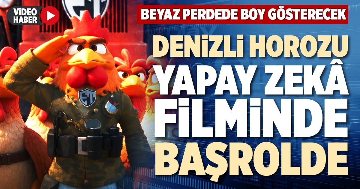 DENİZLİ HOROZU YAPAY ZEKÂ FİLMİNDE BAŞROLDE