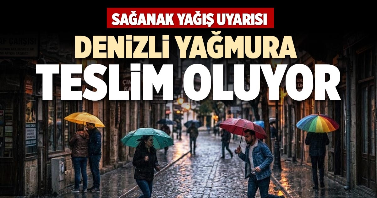 DENİZLİ YAĞMURA TESLİM OLUYOR