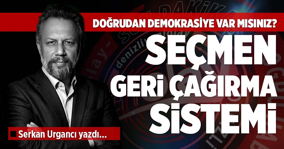 DOĞRUDAN DEMOKRASİYE VAR MISINIZ? SEÇMEN GERİ ÇAĞIRMA SİSTEMİ