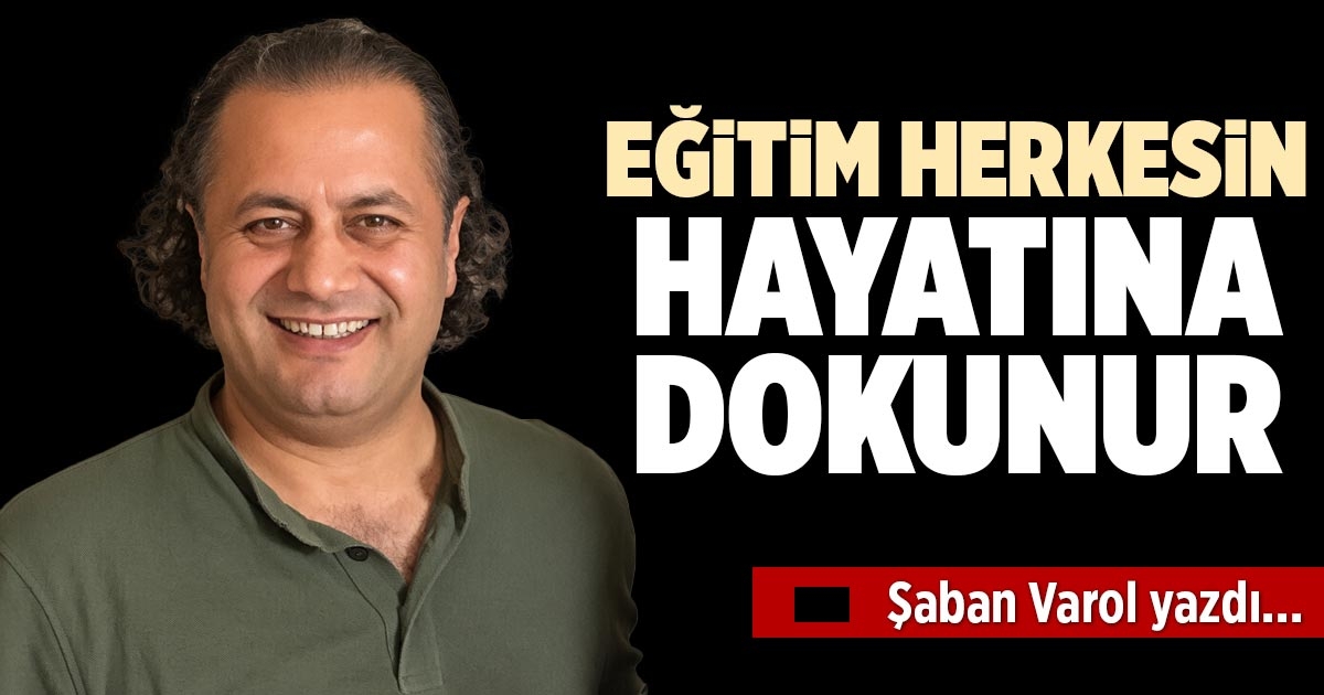 EĞİTİM HERKESİN HAYATINA DOKUNUR