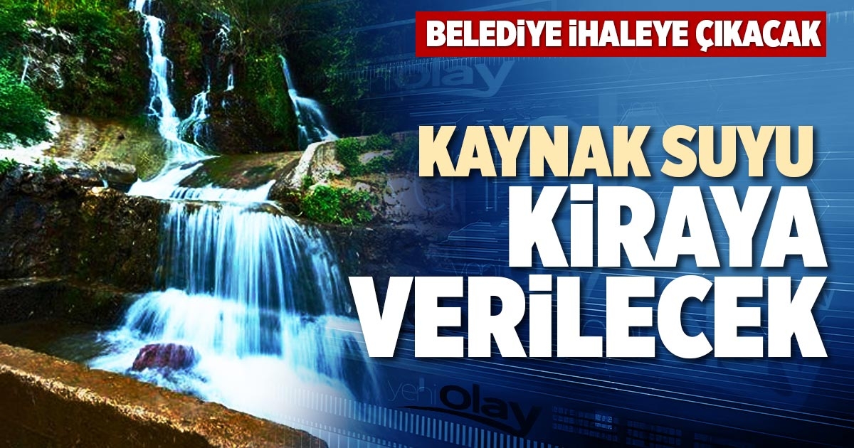 KAYNAK SUYU KİRAYA VERİLECEK