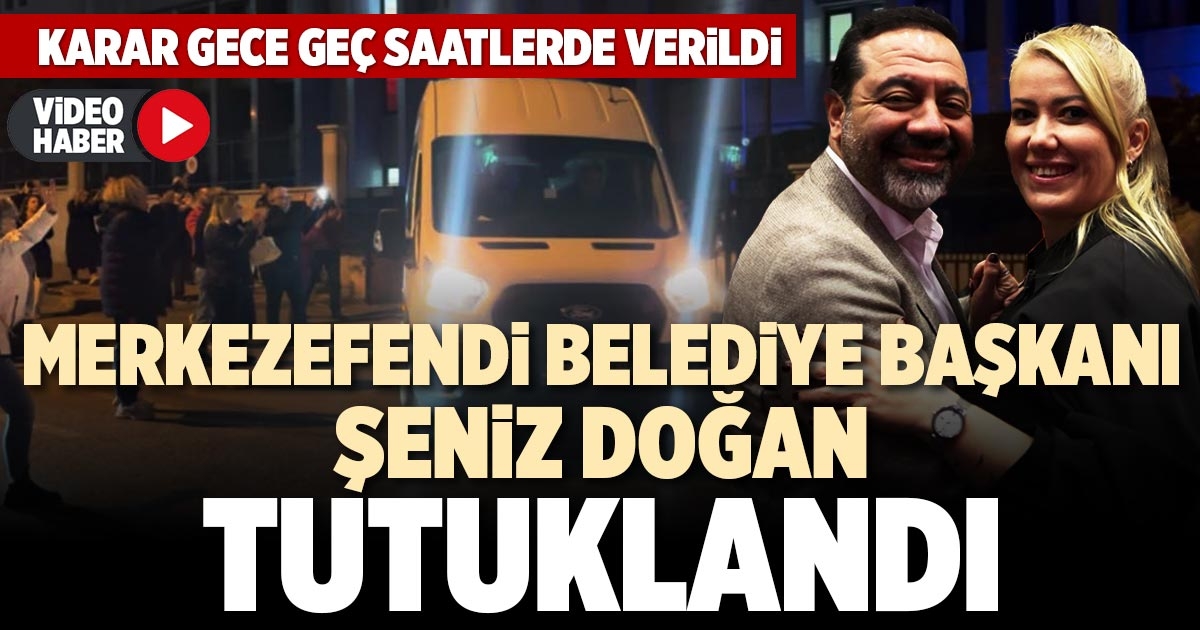 MERKEZEFENDİ BELEDİYE BAŞKANI ŞENİZ DOĞAN TUTUKLANDI