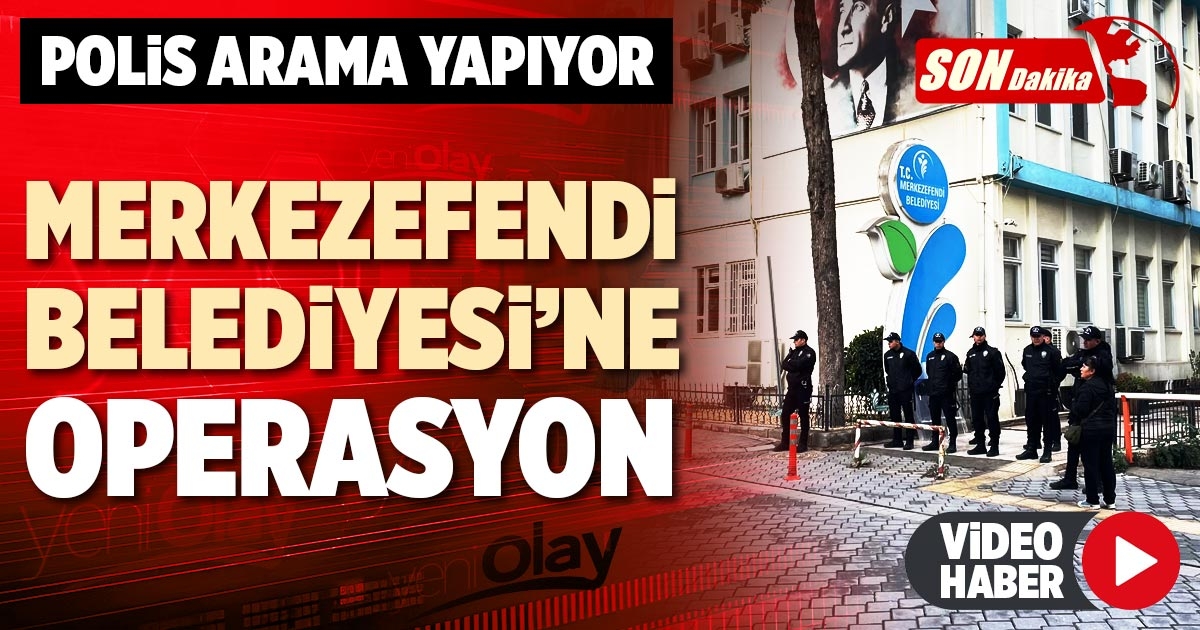 MERKEZEFENDİ BELEDİYESİ'NE OPERASYON